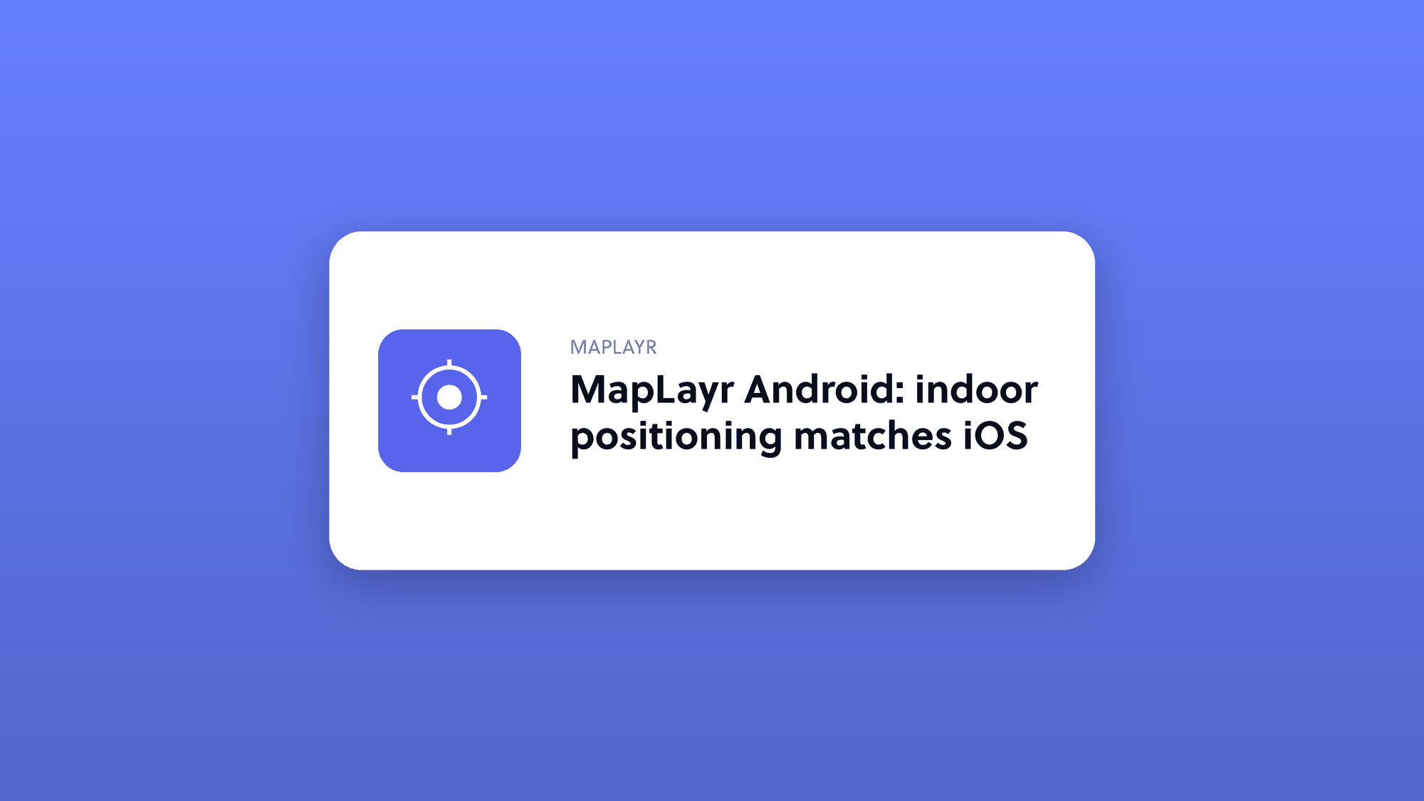 MapLayr Android: indoor positioning matches iOS