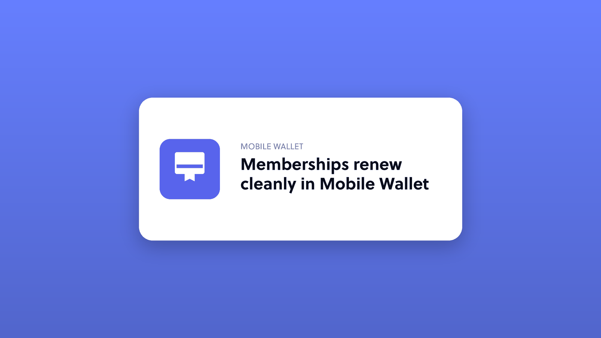 Memberships renew cleanly in Mobile Wallet