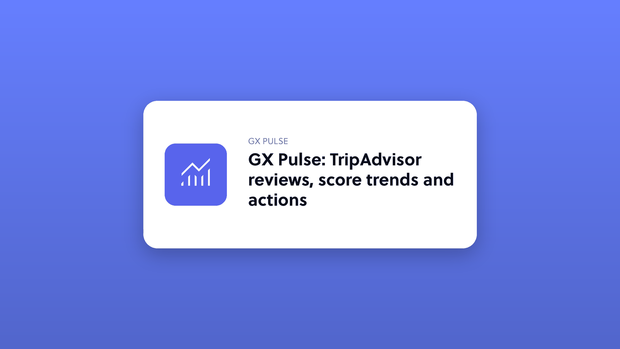 GX Pulse: TripAdvisor reviews, score trends and actions